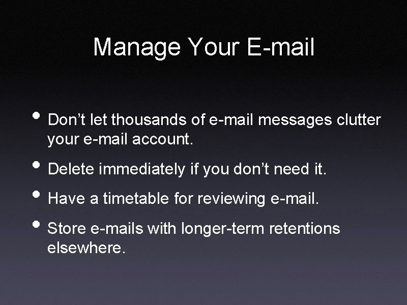 Manage Your E-mail • Don’t let thousands of e-mail messages clutter your e-mail account.