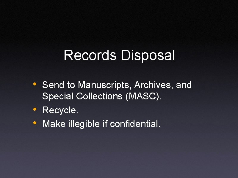 Records Disposal • Send to Manuscripts, Archives, and • • Special Collections (MASC). Recycle.