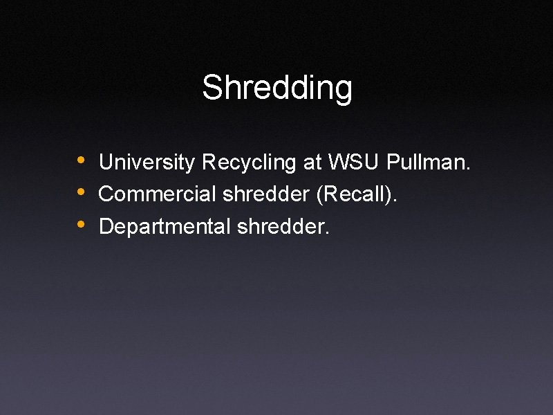 Shredding • University Recycling at WSU Pullman. • Commercial shredder (Recall). • Departmental shredder.