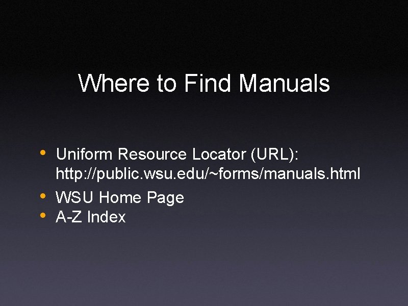 Where to Find Manuals • Uniform Resource Locator (URL): • • http: //public. wsu.