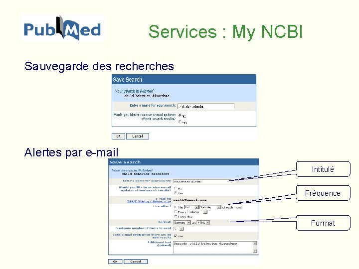 Services : My NCBI Sauvegarde des recherches Alertes par e-mail Intitulé Fréquence Format 