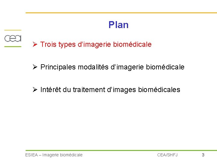 Plan Ø Trois types d’imagerie biomédicale Ø Principales modalités d’imagerie biomédicale Ø Intérêt du