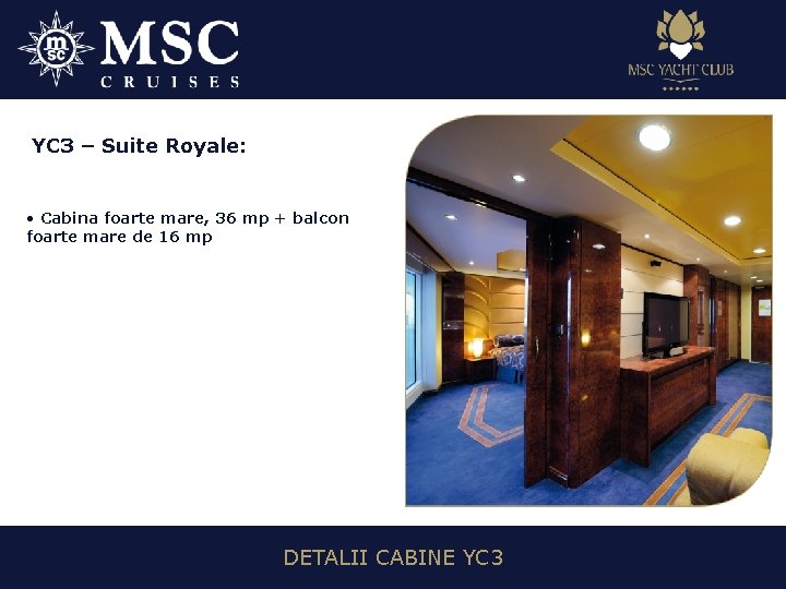 YC 3 – Suite Royale: • Cabina foarte mare, 36 mp + balcon foarte