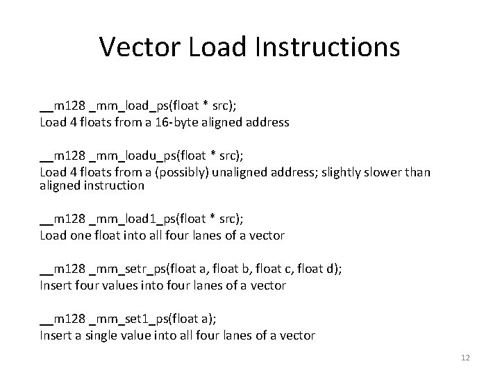 Vector Load Instructions __m 128 _mm_load_ps(float * src); Load 4 floats from a 16