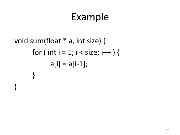 Example void sum(float * a, int size) { for ( int i = 1;