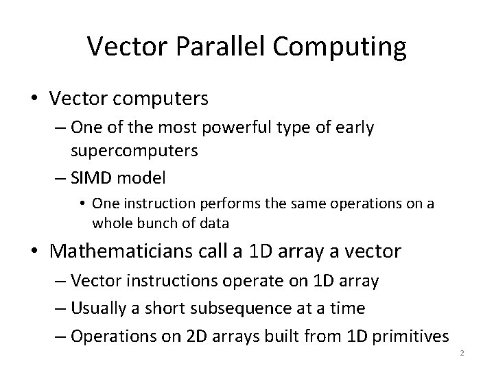 Vector Parallel Computing • Vector computers – One of the most powerful type of