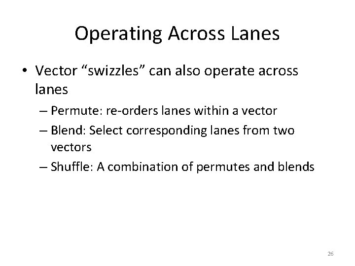 Operating Across Lanes • Vector “swizzles” can also operate across lanes – Permute: re-orders