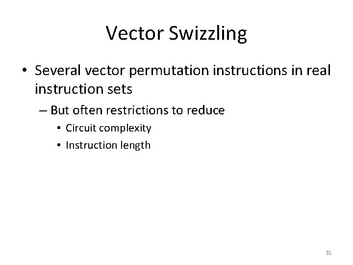Vector Swizzling • Several vector permutation instructions in real instruction sets – But often