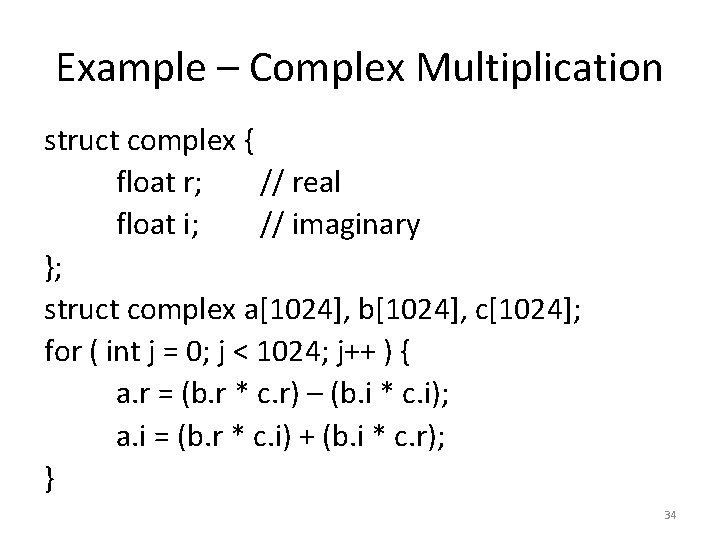 Example – Complex Multiplication struct complex { float r; // real float i; //