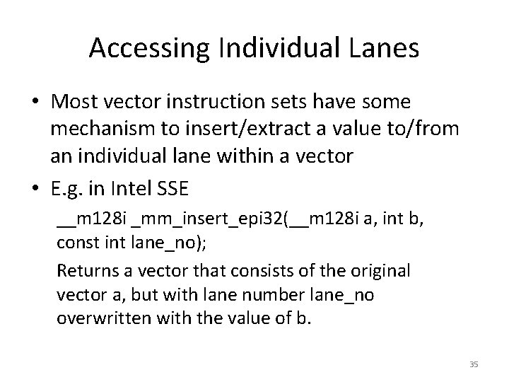 Accessing Individual Lanes • Most vector instruction sets have some mechanism to insert/extract a