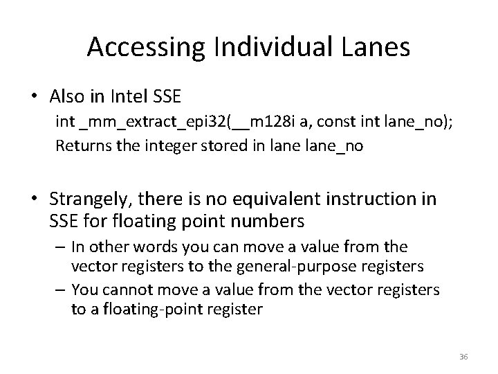 Accessing Individual Lanes • Also in Intel SSE int _mm_extract_epi 32(__m 128 i a,