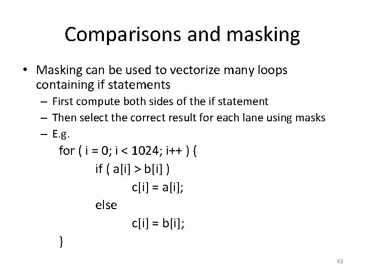 Comparisons and masking • Masking can be used to vectorize many loops containing if