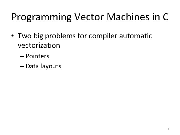 Programming Vector Machines in C • Two big problems for compiler automatic vectorization –