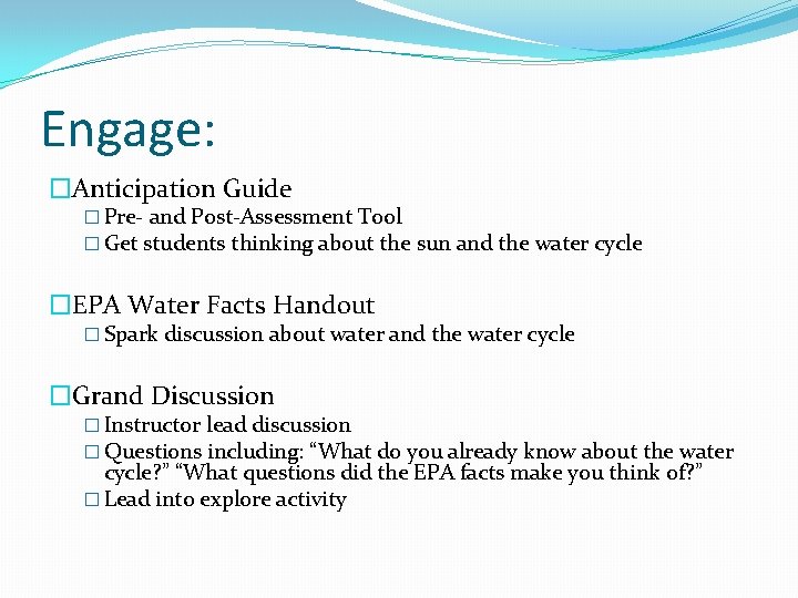 Engage: �Anticipation Guide � Pre- and Post-Assessment Tool � Get students thinking about the