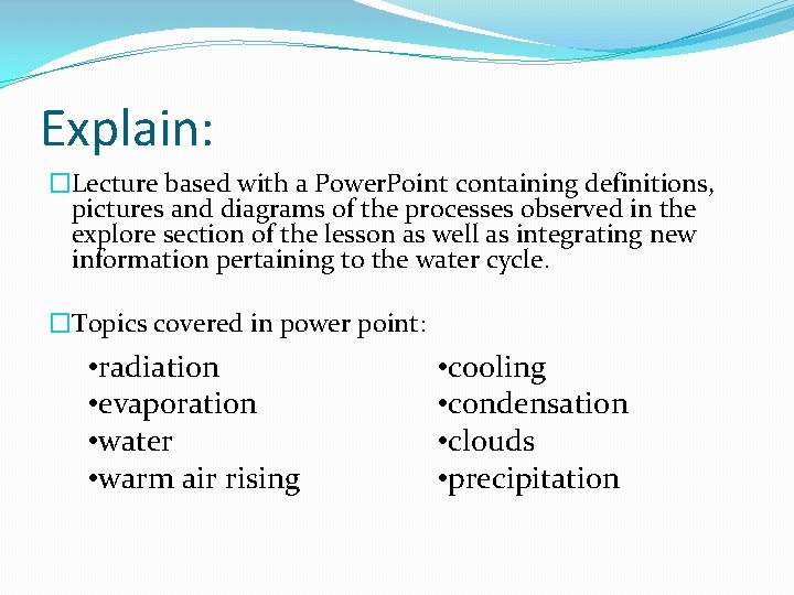 Explain: �Lecture based with a Power. Point containing definitions, pictures and diagrams of the