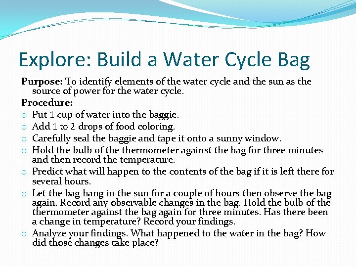 Explore: Build a Water Cycle Bag Purpose: To identify elements of the water cycle