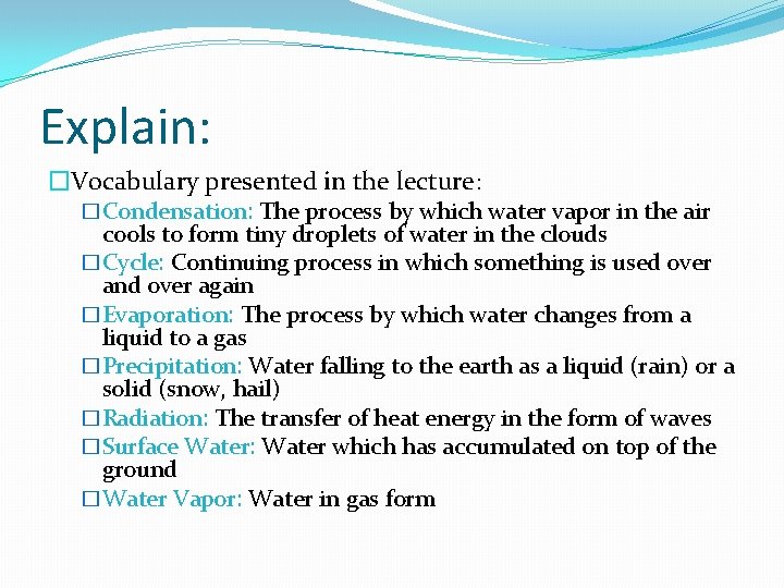 Explain: �Vocabulary presented in the lecture: �Condensation: The process by which water vapor in