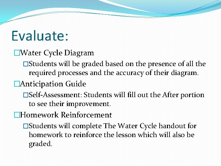 Evaluate: �Water Cycle Diagram �Students will be graded based on the presence of all