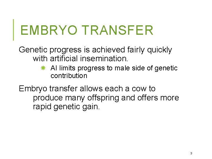 EMBRYO TRANSFER Genetic progress is achieved fairly quickly with artificial insemination. AI limits progress