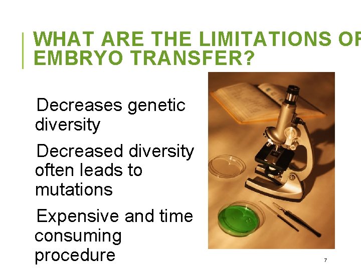 WHAT ARE THE LIMITATIONS OF EMBRYO TRANSFER? Decreases genetic diversity Decreased diversity often leads