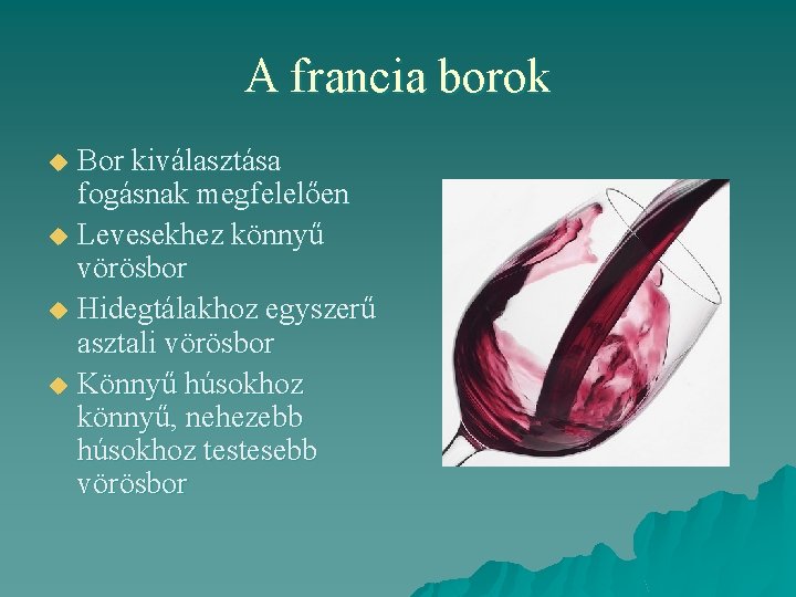 A francia borok Bor kiválasztása fogásnak megfelelően u Levesekhez könnyű vörösbor u Hidegtálakhoz egyszerű