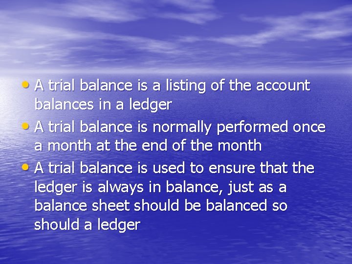  • A trial balance is a listing of the account balances in a
