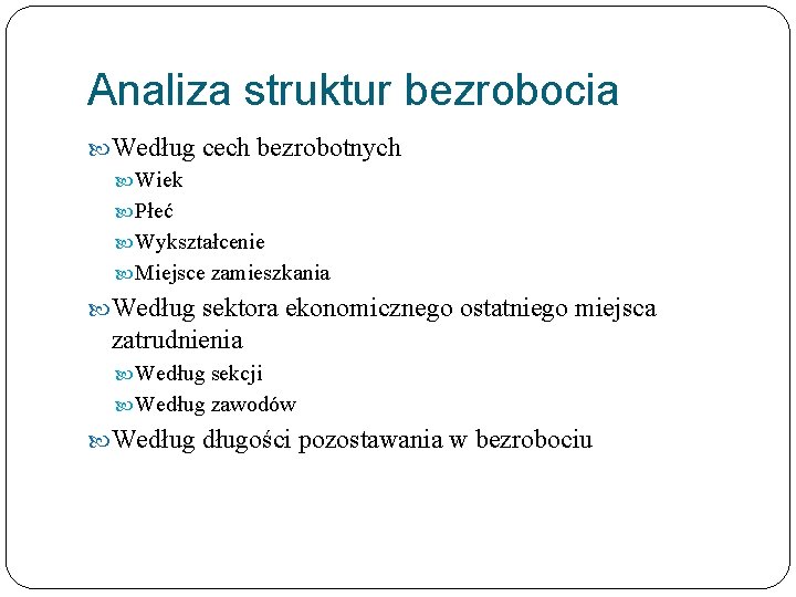 Analiza struktur bezrobocia Według cech bezrobotnych Wiek Płeć Wykształcenie Miejsce zamieszkania Według sektora ekonomicznego