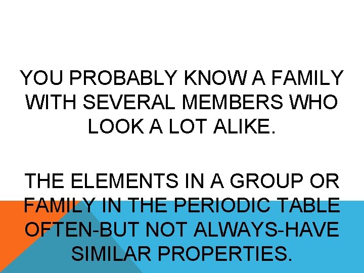 Groups (Families) YOU PROBABLY KNOW A FAMILY WITH SEVERAL MEMBERS WHO LOOK A LOT