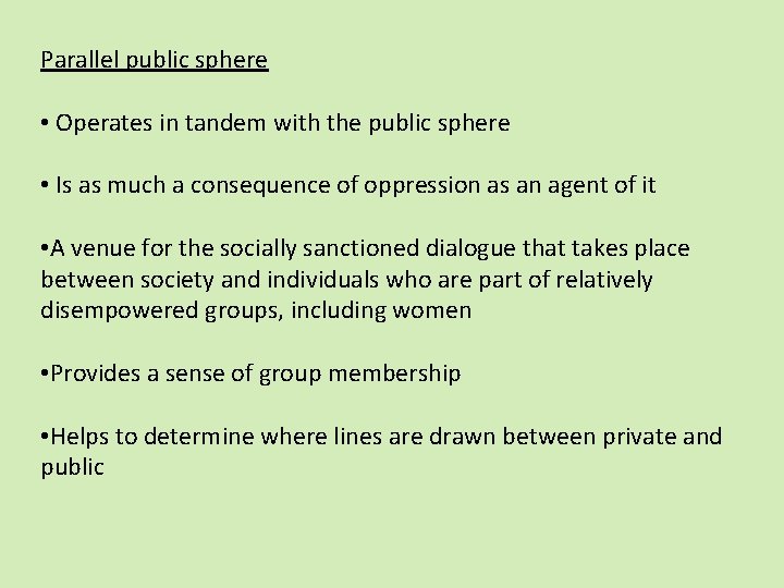 Parallel public sphere • Operates in tandem with the public sphere • Is as