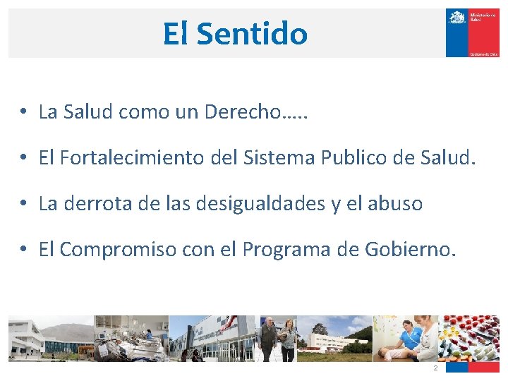 El Sentido • La Salud como un Derecho…. . • El Fortalecimiento del Sistema