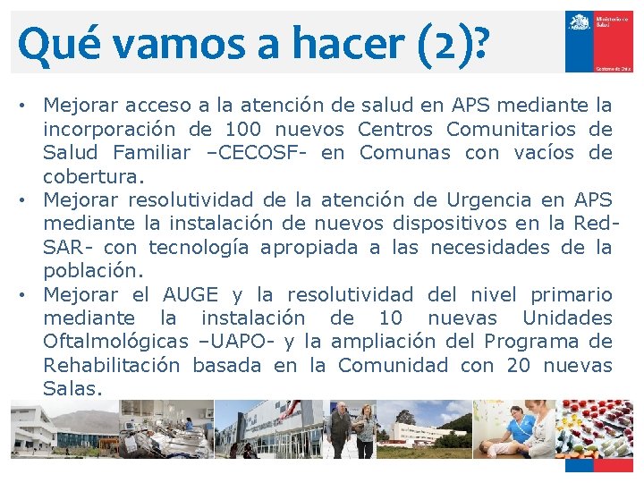 Qué vamos a hacer (2)? • Mejorar acceso a la atención de salud en