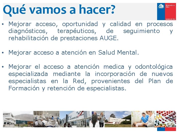 Qué vamos a hacer? • Mejorar acceso, oportunidad y calidad en procesos diagnósticos, terapéuticos,