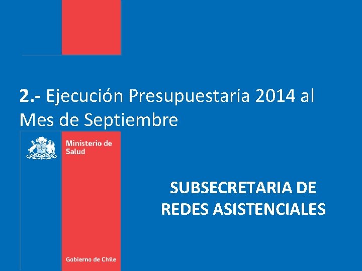 2. - Ejecución Presupuestaria 2014 al Mes de Septiembre SUBSECRETARIA DE REDES ASISTENCIALES 