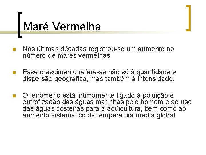 Maré Vermelha n Nas últimas décadas registrou-se um aumento no número de marés vermelhas.
