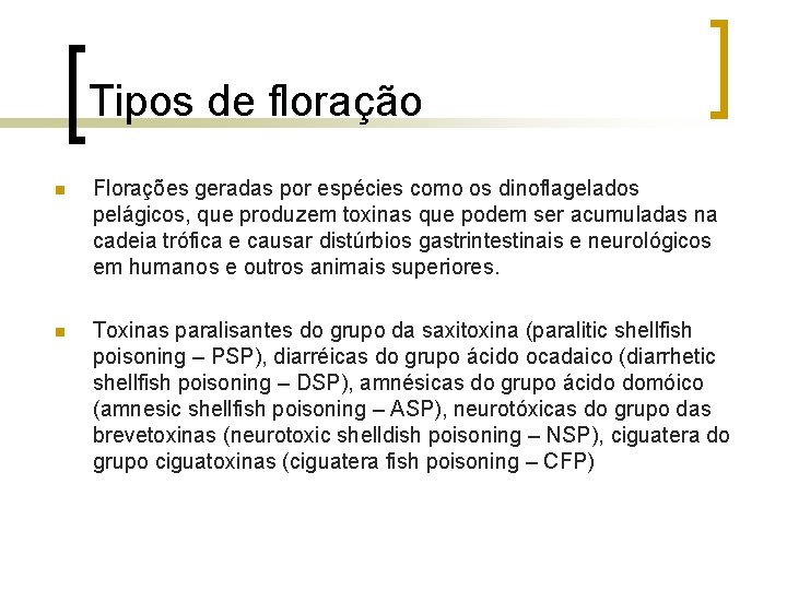 Tipos de floração n Florações geradas por espécies como os dinoflagelados pelágicos, que produzem