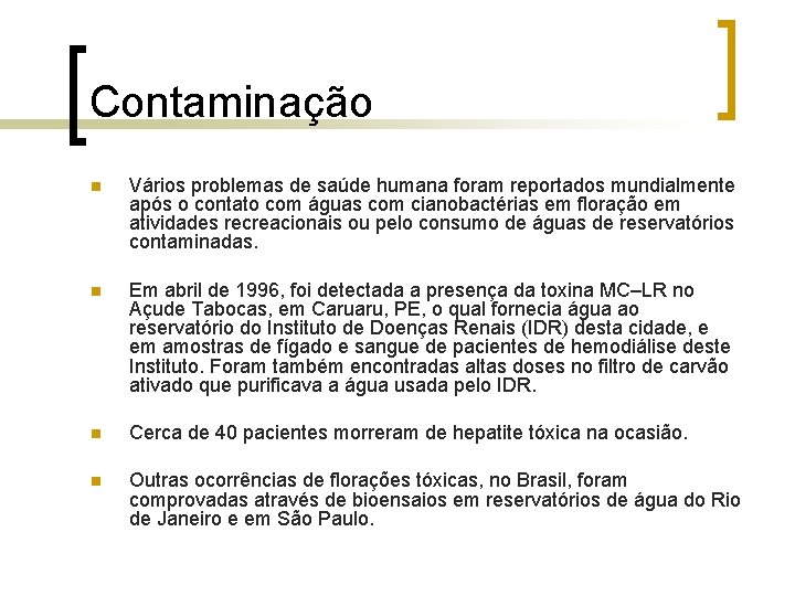 Contaminação n Vários problemas de saúde humana foram reportados mundialmente após o contato com