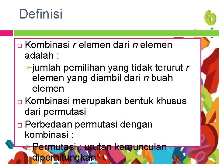 Definisi Kombinasi r elemen dari n elemen adalah : Fjumlah pemilihan yang tidak terurut