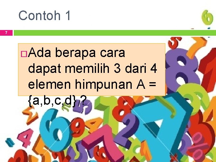 Contoh 1 7 Ada berapa cara dapat memilih 3 dari 4 elemen himpunan A