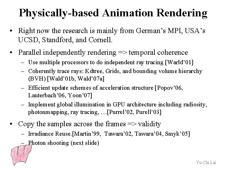 Physically-based Animation Rendering • Right now the research is mainly from German’s MPI, USA’s