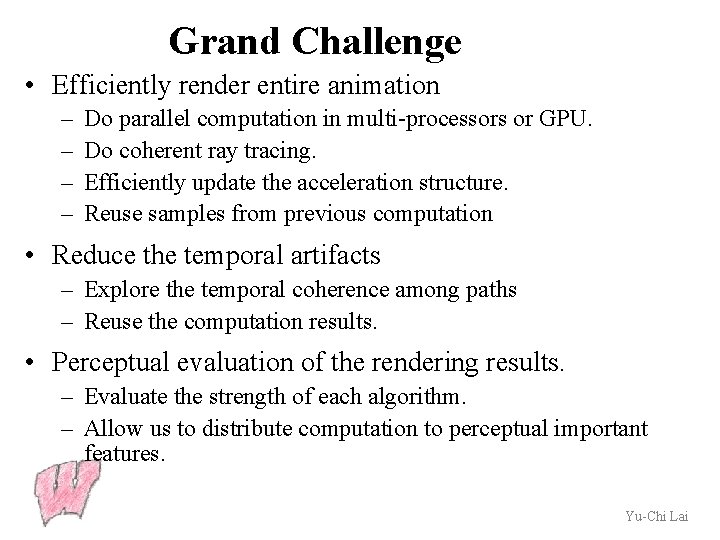 Grand Challenge • Efficiently render entire animation – – Do parallel computation in multi-processors