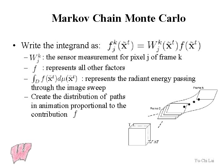 Markov Chain Monte Carlo • Write the integrand as: – – – : the