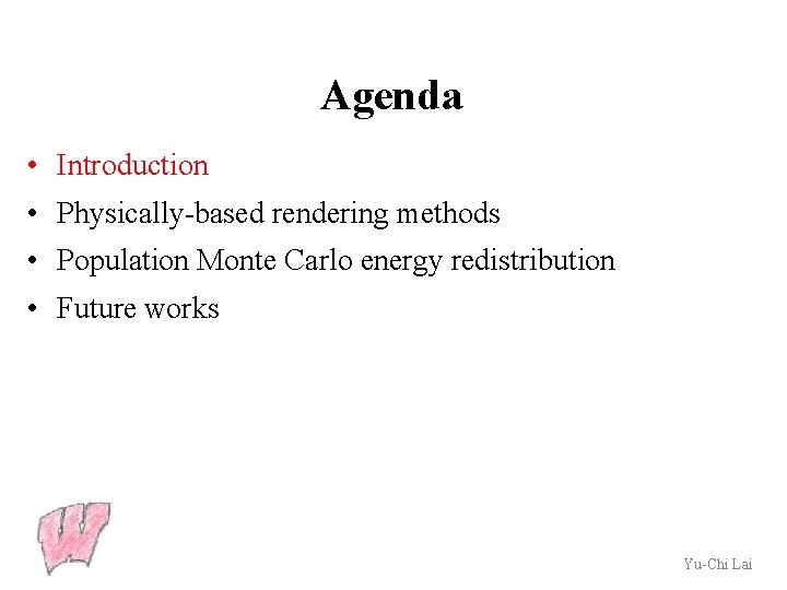 Agenda • Introduction • Physically-based rendering methods • Population Monte Carlo energy redistribution •