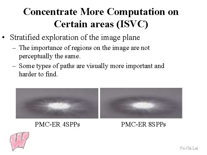 Concentrate More Computation on Certain areas (ISVC) • Stratified exploration of the image plane