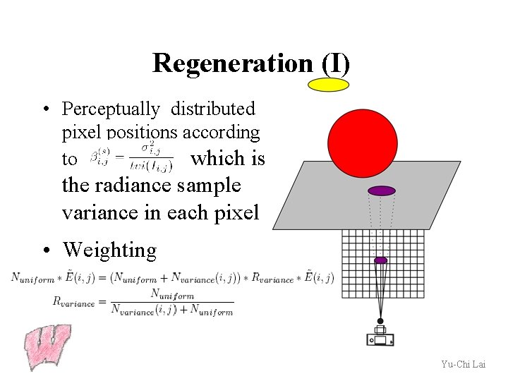 Regeneration (I) • Perceptually distributed pixel positions according to which is the radiance sample