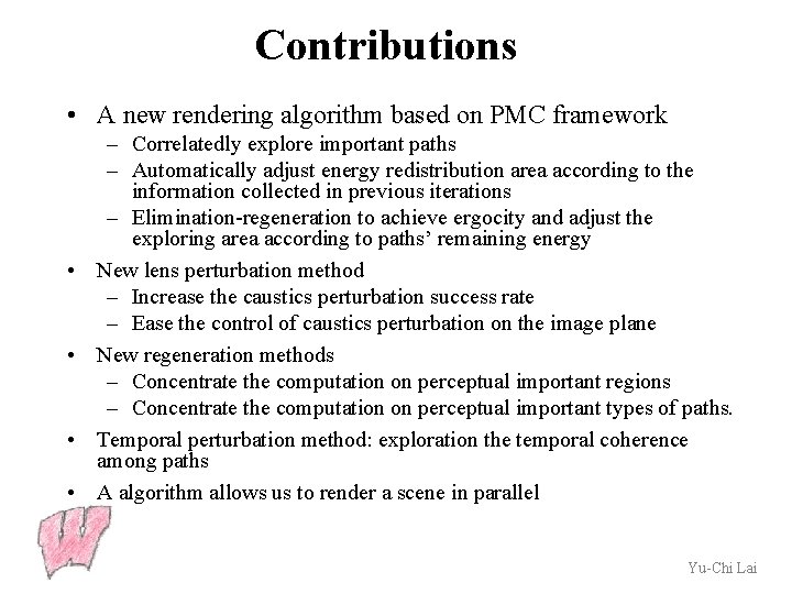 Contributions • A new rendering algorithm based on PMC framework • • – Correlatedly
