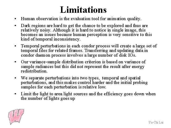 Limitations • Human observation is the evaluation tool for animation quality. • Dark regions