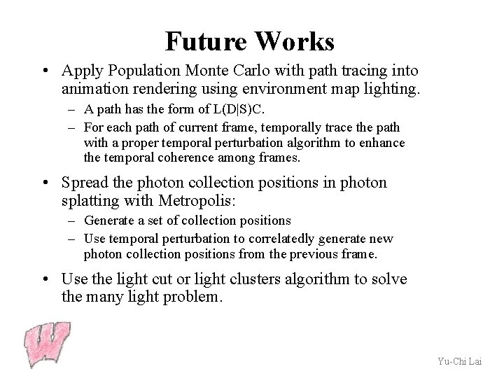 Future Works • Apply Population Monte Carlo with path tracing into animation rendering using