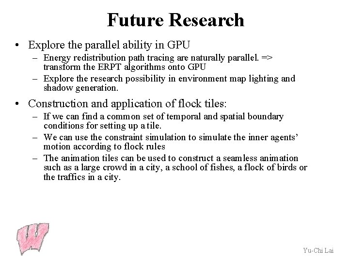 Future Research • Explore the parallel ability in GPU – Energy redistribution path tracing