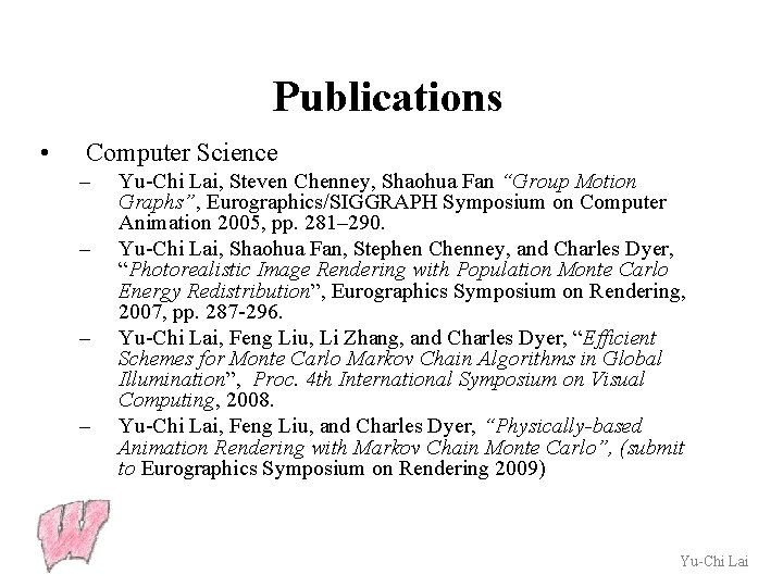 Publications • Computer Science – – Yu-Chi Lai, Steven Chenney, Shaohua Fan “Group Motion