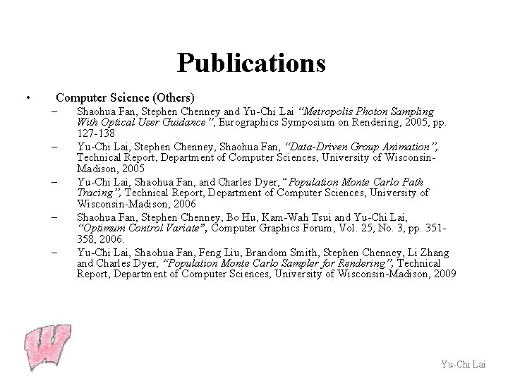 Publications • Computer Science (Others) – – – Shaohua Fan, Stephen Chenney and Yu-Chi